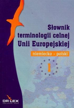 Niemiecko-polski słownik terminologii celnej Unii Europejskiej - Kapusta Piotr