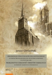 Organizacja struktur Kościoła Katolickiego na terenie obecnej Archidiecezji Szczecińsko-Kamieńskiej w latach 1945-1989
