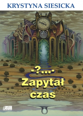 ?... zapytał czas - Siesicka Krystyna