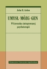 Umysł - Mózg - Gen. W kierunku zintegrowanej psychoterapii Arden John B.