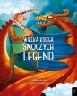 Fantastyczne stworzenia. Wielka księga smoczych legend - Tea Orsi