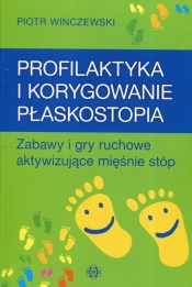 Profilaktyka i korygowanie płaskostopia - Winczewski Piotr
