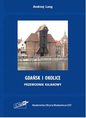 Gdańsk i okolice. Przewodnik kajakowy. Wyd. 2 - Lang Andrzej