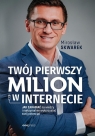 Twój pierwszy milion w internecie Mirosław Skwarek