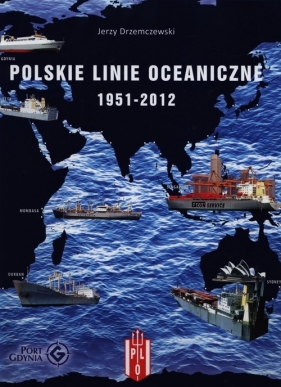 Polskie Linie Oceaniczne 1951-2012 - Drzemczewski Jerzy