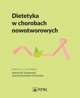 Dietetyka w chorobach nowotworowych - Andrzej Szawłowski, Joanna Gromadzka-Ostrowska