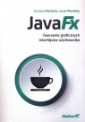 JavaFX. Tworzenie graficznych interfejsów użytkownika Urszula Piechota, Jacek Piechota
