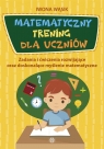 Matematyczny trening dla uczniów Iwona Wąsik