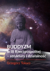 Buddyzm w III Rzeczpospolitej - struktury i działalność - Tokarz Grzegorz