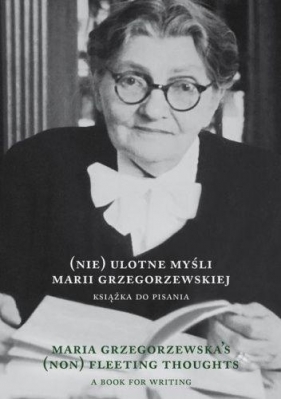 (Nie)ulotne myśli Marii Grzegorzewskiej. Maria Grz - Maria Grzegorzewska