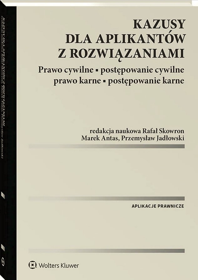 Kazusy dla aplikantów z rozwiązaniami. Prawo cywilne, postępowanie cywilne, prawo karne, postępowanie karne