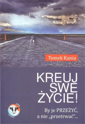 Kreuj swe życie! - Tomek Kania