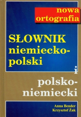 Słownik niemiecko-pol pol-niem Nowa ortografia - Bender Anna, Żak Krzysztof
