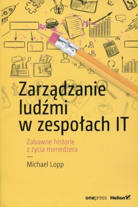 Zarządzanie ludźmi w zespołach IT - Michael Lopp