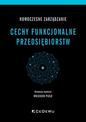 Nowoczesne zarządzanie. Cechy funkcjonalne przedsiębiorstw - Wojciech Pizło red. nauk.