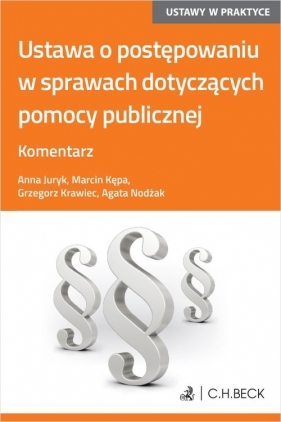 Ustawa o postępowaniu w sprawach dotyczących pomocy publicznej. Komentarz - Anna Juryk, Marcin Kępa, Agata Nodżak, Grzegorz Krawiec