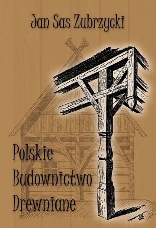 Polskie budownictwo drewniane Sas Zubrzycki Jan
