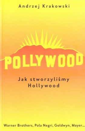 Pollywood. Jak stworzyliśmy Hollywood - Andrzej Krakowski