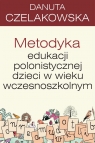 Pedagogika. Metodyka edukacji polonistycznej dzieci w wieku wczesnoszkolnym Czelakowska Danuta