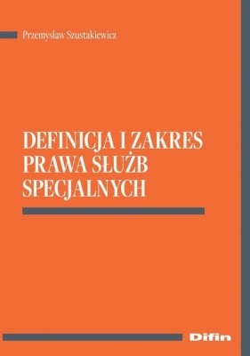 Definicja i zakres prawa służb specjalnych - Szustakiewicz Przemysław