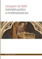 Intelektualiści w średniowieczu - Jacques Le Goff