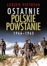 Ostatnie polskie powstanie 1944 - 1963 Leszek Pietrzak