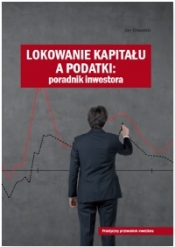 Lokowanie kapitału a podatki - Opracowanie zbiorowe