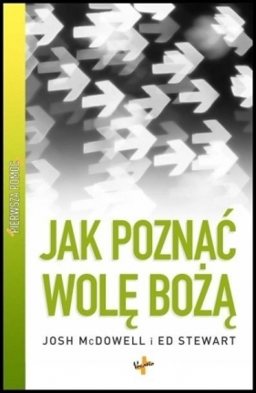 Pierwsza pomoc Jak poznać wolę bożą? - Ed Stewart, Josh McDowell