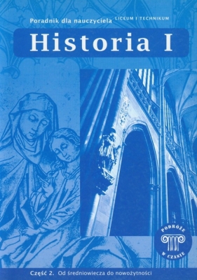 Podróże w czasie Historia 1 Poradnik dla nauczyciela Część 2 - Kubacka Maria, Panimasz Katarzyna