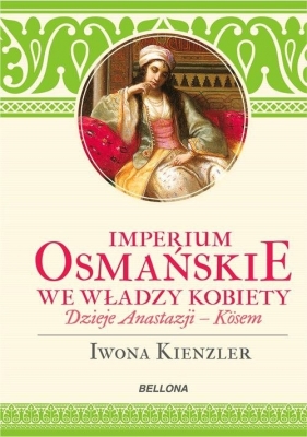 Imperium Osmańskie we władzy kobiet - Iwona Kienzler