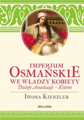 Imperium Osmańskie we władzy kobiet - Kienzler Iwona