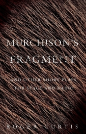 Murchison's Fragment and other short plays for stage and radio