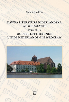 Dawna literatura niderlandzka we Wrocławiu 1992-2017 - Kiedroń Stefan