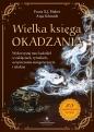 Wielka księga okadzania. Wykorzystaj moc kadzideł w zaklęciach, rytuałach, oczyszczaniu energetycznym i relaksie - Franz X. J. Huber, Anja Schmidt