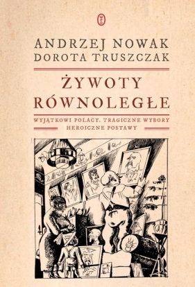 Żywoty równoległe - Andrzej Nowak, Truszczak Dorota