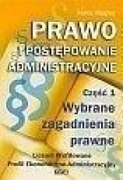 Prawo i postępowanie administracyjne Część 1 Wybrane zagadnienia prawne Podręcznik