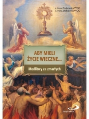 Aby mieli życie wieczne... Modlitwy za zmarłych - Irena Złotkowska, Anna Czajkowska