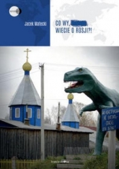 Co wy, ..., wiecie o Rosji?! - Jacek Matecki