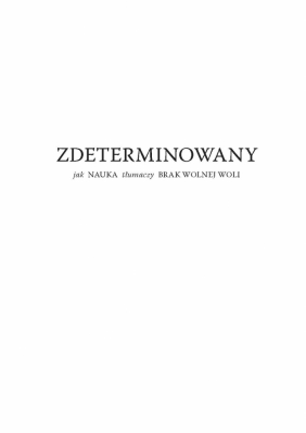 Zdeterminowany. Jak nauka tłumaczy brak wolnej woli - Robert M. Sapolsky