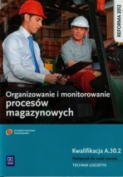 Organizowanie i monitorowanie procesów magazynowych Podręcznik do nauki zawodu technik logistyk Kwalifikacja A.30.2 - Anna Rożej, Joanna Śliżewska