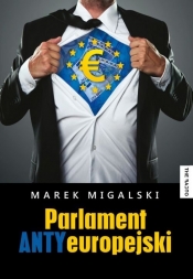Parlament Antyeuropejski - Migalski Marek