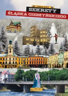 Sekrety Śląska Cieszyńskiego - Tomasz Wolff .