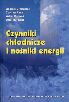 Czynniki chłodnicze i nośniki energii - Andrzej Grzebielec, Zbysław Pluta, Adam Ruciński, Artur Rusowicz