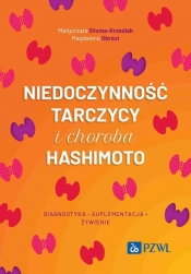 Niedoczynność tarczycy i choroba Hashimoto. Diagnostyka, suplementacja i żywienie - Magdalena Obrzut, Małgorzata Słoma-Krześlak