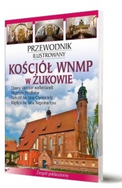 Przewodnik ilustrowany Kościół WNMP w Żukowie - Katarzyna Szroeder-Dowjat, Piotr Jaworek