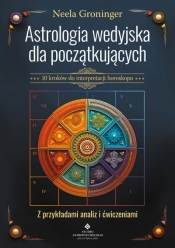 Astrologia wedyjska dla początkujących. 10 kroków do interpretacji horoskopu - Neela Groninger .