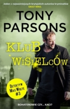 Klub wisielców. Trylogia Detektyw Max Wolf. Tom 3 - Tony Parsons