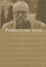 Polszczyzno moja... Studia poświęcone prof. J. Bralczykowi