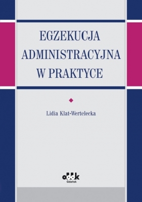 Egzekucja administracyjna w praktyce - Klat-Wertelecka Lidia