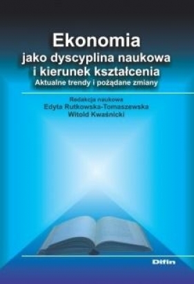 Ekonomia jako dyscyplina naukowa i kierunek kształcenia - Edyta Rutkowska-Tomaszewska, Witold Kwaśnicki